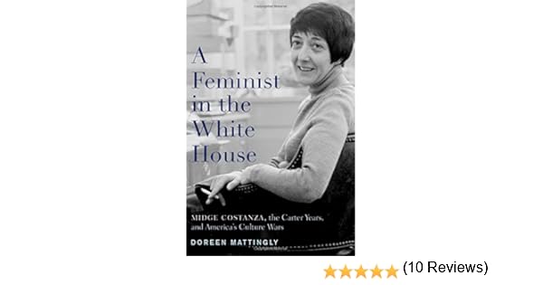 A Feminist in the White House Midge Costanza the Carter Years and Americas Culture Wars